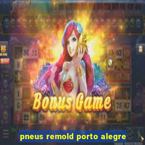 pneus remold porto alegre